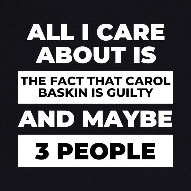 All I Care About Is the Fact that Carol Baskin is Guilty by DOGwithBLANKET